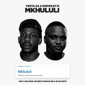 Vesta SA & KNOWLEY-D – Mkhululi ft. Helushe, Ntando Yamahlubi & Blaq Note