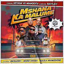 Vetkuk – Mshana Ka Malume ft. Mahoota, Ray&Jay, 2woshort, Mark Khoza & Vulela Maweekend