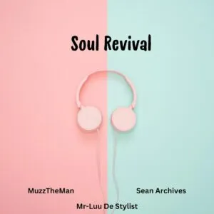 MuzzTheMan, Sean Archives & Mr-Luu De Stylist – Soul Revival