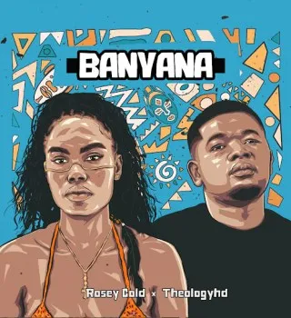 TheologyHD – Banyana Ft Rosey Gold