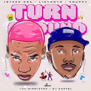 18Teen RSA, Lintonto & Xduppy – Turn Around ft. Luu Nineleven & DJ Cartel