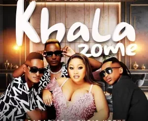 DJ Hlo – Khala Zome ft. Paradise & Chris Vezy