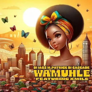 DJ Jabs, M.Patrick & DJ Cascade – Wamuhle ft. Xmile