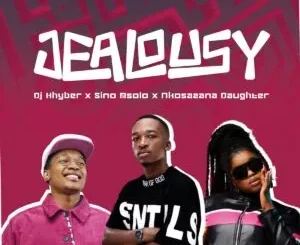 DJ Khyber, Sino Msolo & Nkosazana Daughter – Jealousy