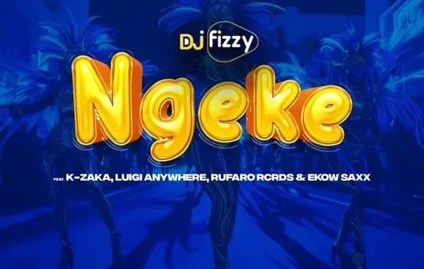 Dj Fizzy – Ngeke Ft. K-Zaka, Luigi Anywhere, Rufaro Rcrds & Ekow Saxx