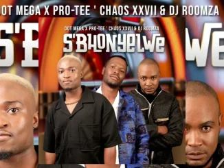 Dot-mega X Pro-Tee ' Chaos Xxvii & Dj Roomza – S'bhonyelwe