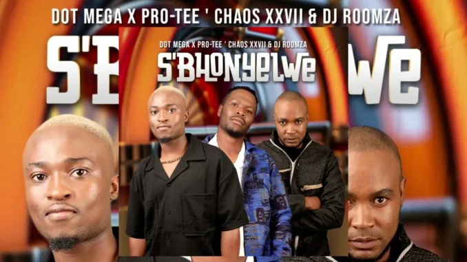 Dot-mega X Pro-Tee ' Chaos Xxvii & Dj Roomza – S'bhonyelwe