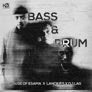 House Of ESAMA – Bass & Drum ft Lanokies & DJ Lag