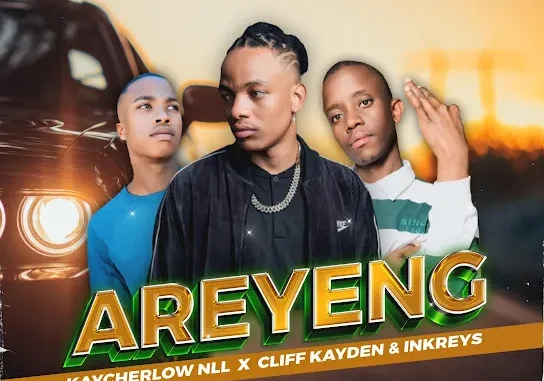 Kaycherlow NLL – Areyeng ft. Cliff Kayden & Inkreys