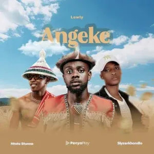 Lowly SA – Angeke ft. Ntate Stunna & Slyzerkhondlo