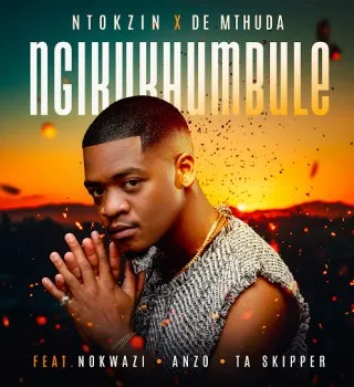 Ntokzin – Ngikukhumbule ft. De Mthuda, Anzo , Nokwazi & Ta Skipper