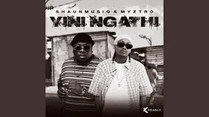 Shaunmusiq & Myztro – Yini Ngathi feat. Scotts Maphuma, CowBoii, Kabelo Sings & Mbuxx