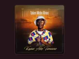 Taken Wabo Rinee – Ka Kwae Ake Timane