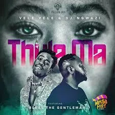 Vele Vele – Thula Ma Ft DJ Ngwazi & Bless The Gentleman