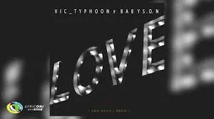 Vic_Typhoon – LOVE Ft Baby S.O.N ft Sbu Keys, Reed & Sbu Keys