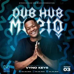 Vyno Keyz – Dub Hub Muziq Episode 3