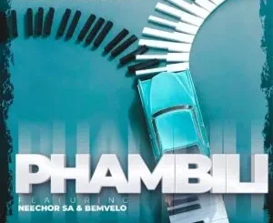 Yxngrabi & Ben Da Prince – Phambili ft. Neechor SA & Bemvelo