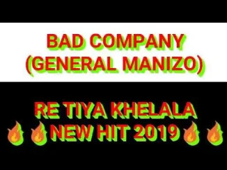 Bad company sa, General Manizo & Small T – Re tiya khelala