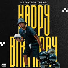 Mr Nation Thingz – Happy Birthday [Feat. Augusto Mawts, King P and Dj Nnandos]