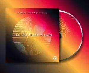DJExpo SA & ShortBassl – Till We Meet Again