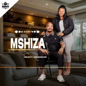 Mshiza – Umuntu oncengiwe ft. Londeka shangase ,mudemude Mshiza – Umuntu oncengiwe ft. Londeka shangase /mudemude