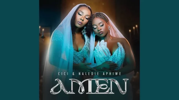 Cici x Naledi Aphiwe – Amen Cici x Naledi Aphiwe – Amen