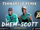 DHEM SCOTT – TSHWARELO REMIX