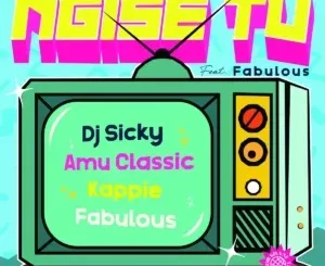 DJ Sicky – Ngise ft Amu Classic, Kappie TV & Fabulous