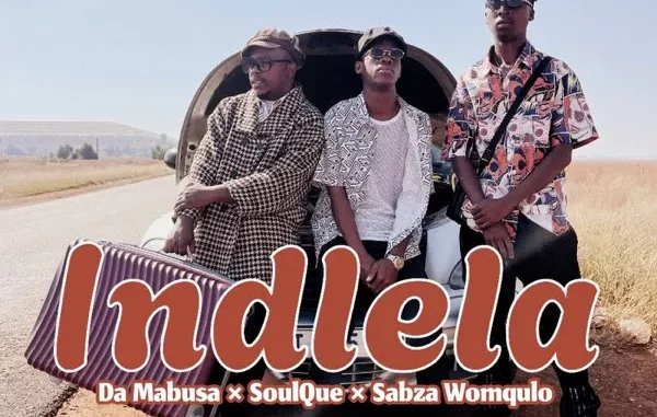 Da Mabusa, SoulQue & Sabza Womqulo – Indlela Da Mabusa, SoulQue & Sabza Womqulo – Indlela
