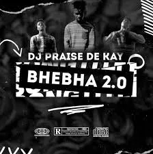 Dj Praise De Kay – Bhebha 2.0