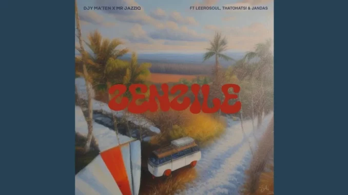 Djy Ma'Ten, Mr JazziQ – Zenzile ft. Leerosoul, Thatohatsi, Jandas Djy Ma'Ten, Mr JazziQ – Zenzile ft. Leerosoul, Thatohatsi, Jandas