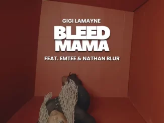 Gigi Lamayne- Bleed Mama ft. Nathan Blur & Emtee