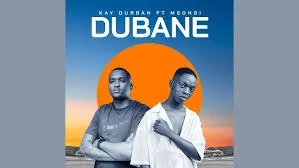 Kay Durban – Dubane feat.Msongi Kay Durban – Dubane feat.Msongi