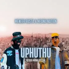 Meneer Busta – Uphuthu ft. Mfanu Nation & Beekay Monalayzzar Meneer Busta – Uphuthu ft. Mfanu Nation & Beekay Monalayzzar