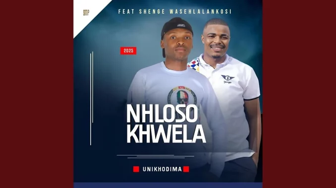 NHLOSO KHWELA – UNIKHODIMA (feat. Shenge wasehlalankosi) NHLOSO KHWELA – UNIKHODIMA (feat. Shenge wasehlalankosi)