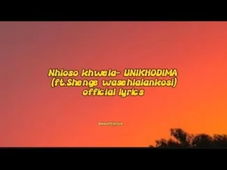 Nhloso Khwela – UNIKHODIMA (ft.Shenge wasehlalankosi)