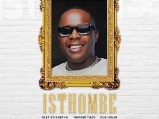 Olefied Khetha – Isthombe (Feat. Mnqobi Yazo & Musiholiq)