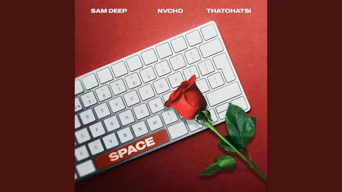 Sam Deep & Nvcho – Space feat. Thatohatsi Sam Deep & Nvcho – Space feat. Thatohatsi