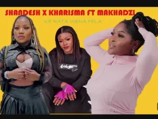 Shandesh – Ke rata wena ft Fela kharishma & Makhadzi