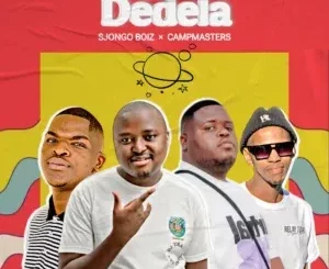 Sjongo-Boiz – Dedela ft Campmasters