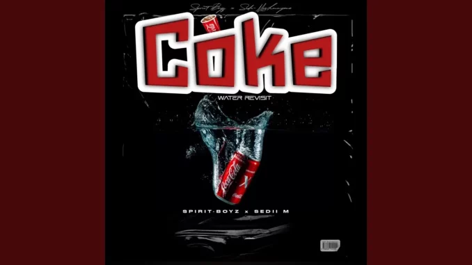 Spirit-Boyz & Sedii M – Coke Water Revisit Spirit-Boyz & Sedii M – Coke Water Revisit