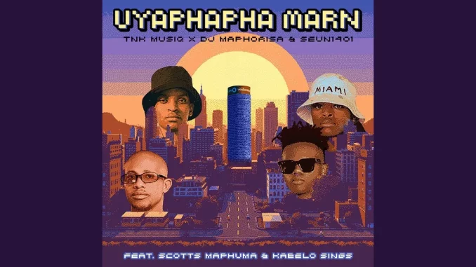 TNK MusiQ, Dj Maphorisa & Seun1401 – Uyaphapha Marn ft. Scotts Maphuma, Kabelo Sings TNK MusiQ, Dj Maphorisa & Seun1401 – Uyaphapha Marn ft. Scotts Maphuma, Kabelo Sings