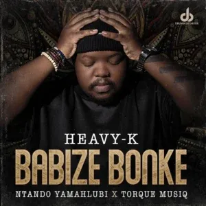 Heavy-K – Babize Bonke ft Ntando Yamahlubi & Torque Musiq