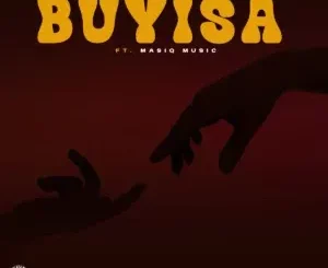 Mashaya – Buyisa ft Sir Jemaine, Blacknoise_sa & Masiq Music