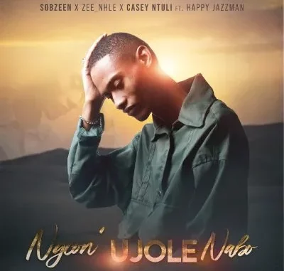 Sobzeen – Ngcon’ Ujole Nabo ft Zee_nhle, Casey Ntuli & Happy Jazzman