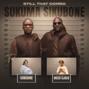 Still That Combo – Sukuma Sikubone ft. Sunshine & Woza Sjax Still That Combo – Sukuma Sikubone ft. Sunshine & Woza Sjax